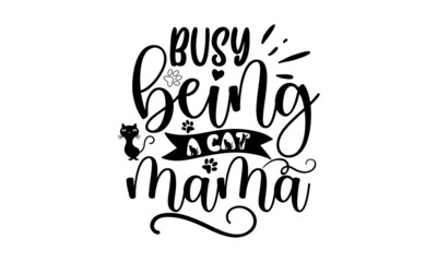 busy-being--a-cat-mama, Hand drawn vector logotype with lettering typography with cat paws isolated on white background,  Illustration with slogan for clothe, print, banner, badge, poster, sticker