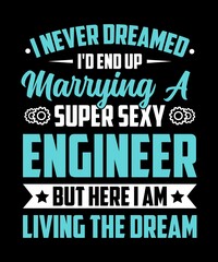 Fototapeta premium I Never Dreamed I'd End Up Marrying a Super Sexy Engineer but Here I Am Living the Dream