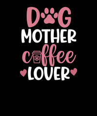 Dog Mother Coffee Lover Mothers Day Gift T Shirt Design