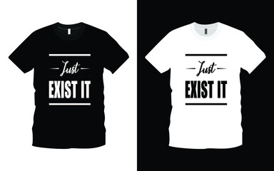 Just Exist It modern typography inspiration, motivational lettering quotes t-shirt design suitable for print design. Ready to print for apparel, poster, illustration. Modern, simple.
