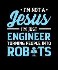 I'M NOT A JESUS I'M JUST ENGINEER TURNING PEOPLE INTO ROBOTS