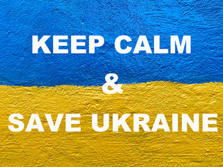 Keep Calm and Save Ukraine message on Ukrainian flag