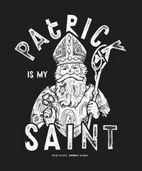 Fototapeta na wymiar Patrick is my saint. St. Patrick irish apostle with staff and clover leaf. Vintage typography st patrick's day silkscreen t-shirt print vector illustration.