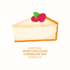 National White Chocolate Cheesecake Day vector. Slice of cake with raspberries icon vector. White Chocolate Cheesecake Day Poster, March 6. Important day