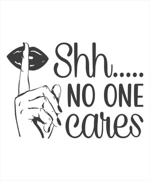 shhh no one cares t shirt.