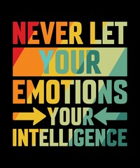 Naklejka premium never let your emotions your intelligence t shirt design.
