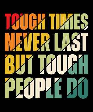 Tough Times Never Last, But Tough People Do. Motivational Poster design for office desk, home decor, living room. Inspirational quote for work place. Creative Vector Typography