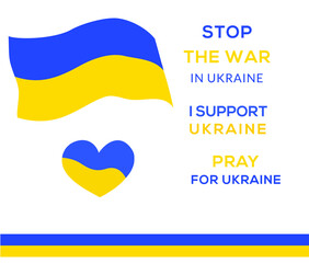 Stop the war inscription with Ukraine flag, I Support Ukraine, Pray for Ukraine. Ukrainian country national symbols in blue yellow colors on white background. Vector illustration