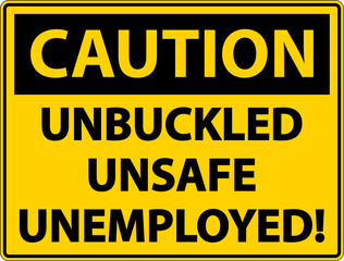 Caution Unbuckled Unsafe Unemployed Sign On White Background