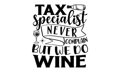 tax-specialist-never-complain-but-we-do-wine, Poster with handwritten lettering, In the United States, the day on which individual income tax returns must be submitted to the federal government