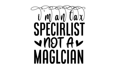 i'm-an-tax-specirlist-not-a-maglcian, Poster with handwritten lettering, In the United States, the day on which individual income tax returns must be submitted to the federal government