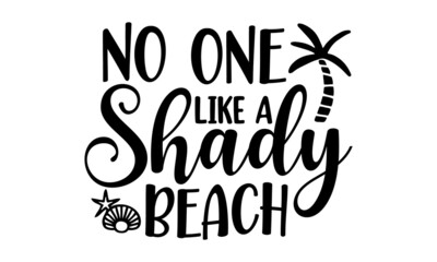 no-one-like-a-shady-beach, Brush lettering composition of Summer Vacation isolated on white background, Print on cup, bag, shirt, package, balloon, vector illustration
