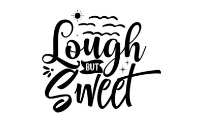 lough-but-sweet, Lettering and calligraphy for poster, Modern calligraphy phrase with hand drawn watermelon, Simple vector lettering for print, Typographic design