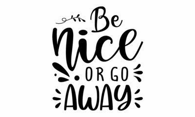 Be nice or go away SVG Cut File