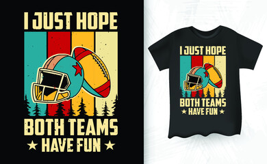 I Just Hope Both Teams Have Fun Saying Football Retro Funny Sports T-shirt Design