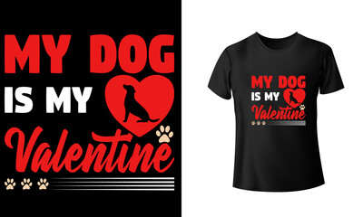 My Dog Is My Valentine T-shirt Design