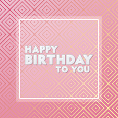 Happy Birthday To You Greeting Card on Geometric Pink Background Vector Design