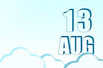 3d calendar with the date of 13 August on blue sky with clouds, copy space. 3D text. Illustration. Minimalism.