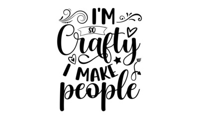 I'm so crafty I make people - Pregnant t shirt design, Hand drawn lettering phrase, Calligraphy graphic design, SVG Files for Cutting Cricut and Silhouette
