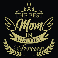the best mom in history forever- happy mother's day- Mother's day typographic t shirt design  Mother's day t shirt happy mother's day- Mother's day typographic t shirt design  Mother's day t shirt 