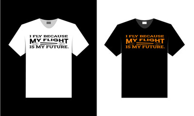 I fly because my flight is my future. best t-shirt design.