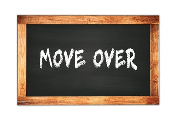 Obraz premium MOVE OVER text written on wooden frame school blackboard.