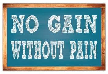 NO GAIN WITHOUT PAIN words on blue wooden frame school blackboard