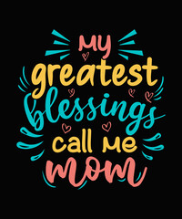 My greatest blessings call me mom 