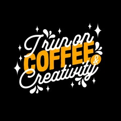 I run on coffee and creativity typography motivational inspirational quotes