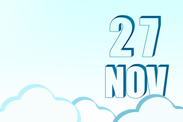 3d calendar with the date of 27 November on blue sky with clouds, copy space. 3D text. Illustration. Minimalism.