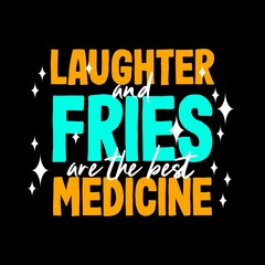 Laughter and fries are the best medicine typography motivational inspirational quotes