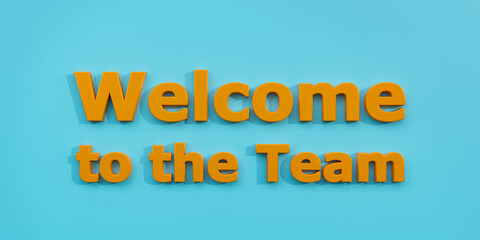 Welcome to the team. Orange letters against a blue background. Concept, 3D illustration
