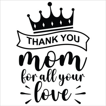Thank you mom for all your love, king crawn ribbon vintage vector, Happy Mothers Day shirt print template, typography design for vector file,