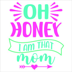 Oh honey I am that mom ,heart arrow vintage ribbon vector, Happy Mothers Day shirt print template, typography design for vector file,