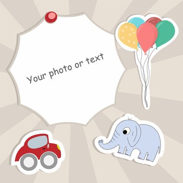 Baby photo frame template with balloons stickers, car, elephant. Cute frame for birthday text. Newborn text frame