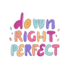 Down right perfect text. World Down syndrome day lettering card. Design for poster, print, sticker.