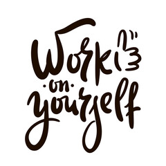Work on yourself - inspire motivational quote. Youth slang. Hand drawn lettering. Print for inspirational poster, t-shirt, bag, cups, card, flyer, sticker, badge. Cute funny vector writing