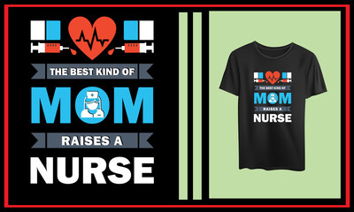 The best kind of mom raises a nurse, Nurse Mom T shirt design