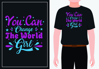 You can change the world girl typography t shirt