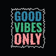 Good vibes only, slogan tee graphic typography for print t shirt design,vector illustration


