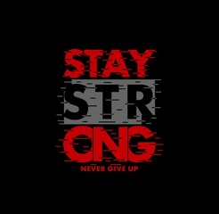Fototapeta na wymiar STAY STRONG NEVER GIVE UP, typography graphic design, for t-shirt prints, vector illustration 