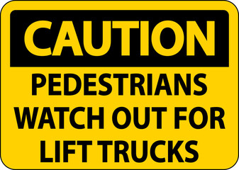 Caution Pedestrians Watch For Lift Trucks Sign On White Background