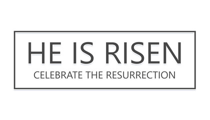 He is Risen. Celebrate the resurrection. Text over the white background illustration