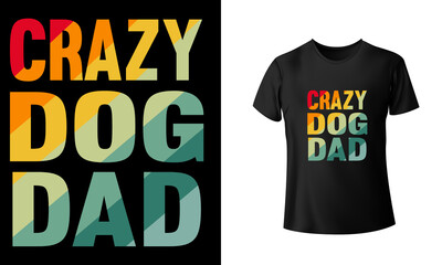Crazy Dog Dad T-Shirt Design, Unique, And Colorful Puppy T-Shirt Design