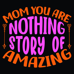 Mom you are nothing story of amazing, Mothers day calligraphy, mom quote lettering illustration vector