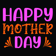 Happy mother day, Happy Mothers day SVG t-shirt design, typography, print template for vector file.