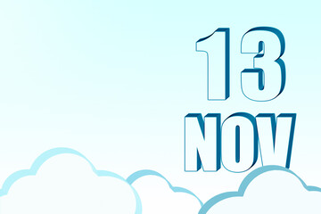 3d calendar with the date of 13 November on blue sky with clouds, copy space. 3D text. Illustration. Minimalism.