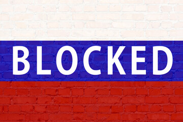 Message wall flag war Russia ban. News world war economy sanctions. Crisis. Isolated. Locked. Brick wall with word blocked in Russian flag symbol. Inscription lock Russia restrictive wall background