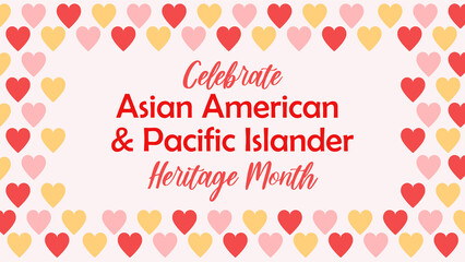 Asian American, Pacific Islanders Heritage month - celebration in USA. Vector illustration with text, border pattern with hearts in traditional Asian colors. Greeting card, banner.