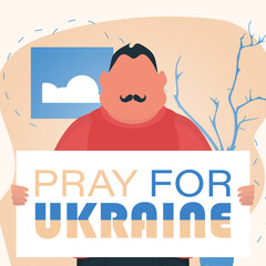 A man holds a banner with the inscription Pray for Ukraine in his hands. Plakan for peace in Ukraine. Vector.